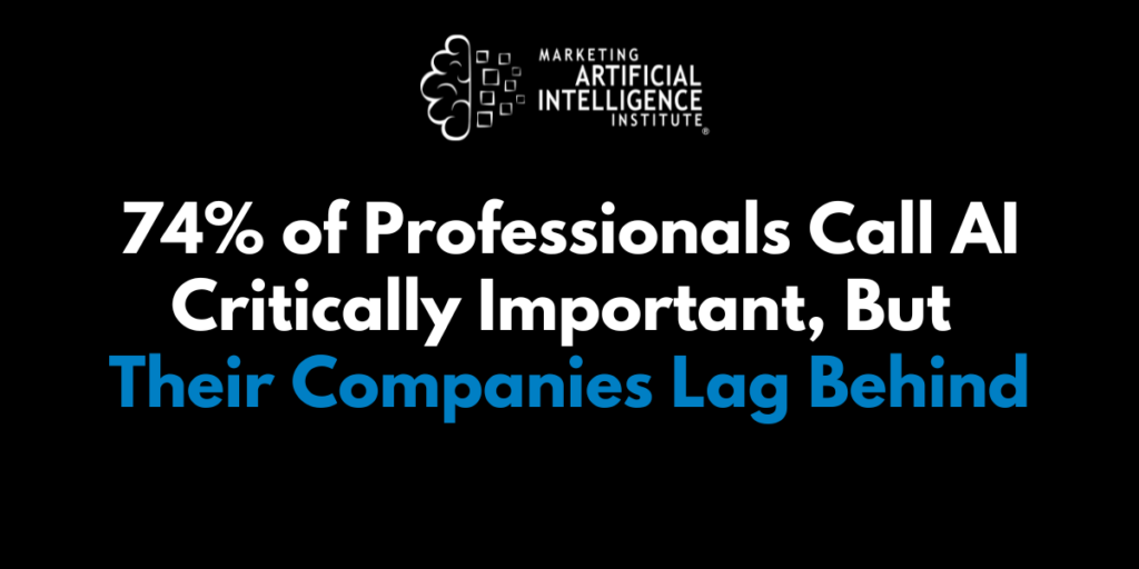74% of Professionals Call AI Critically Important, But Their Companies Lag Behind