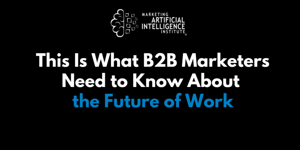 This Is What B2B Marketers Need to Know About the Future of Work