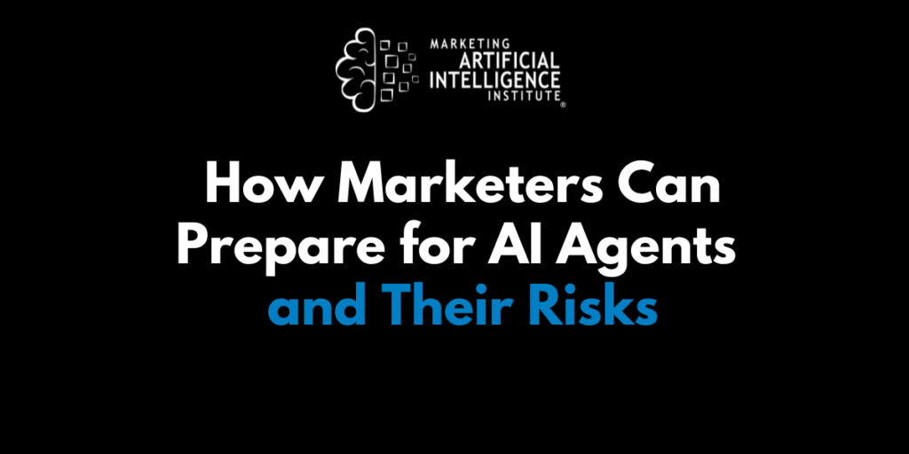 How Do Marketers Prepare for AI Agents and Their Risks